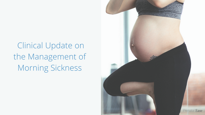 CLINICAL UPDATE ON THE MANAGEMENT OF MORNING SICKNESS
